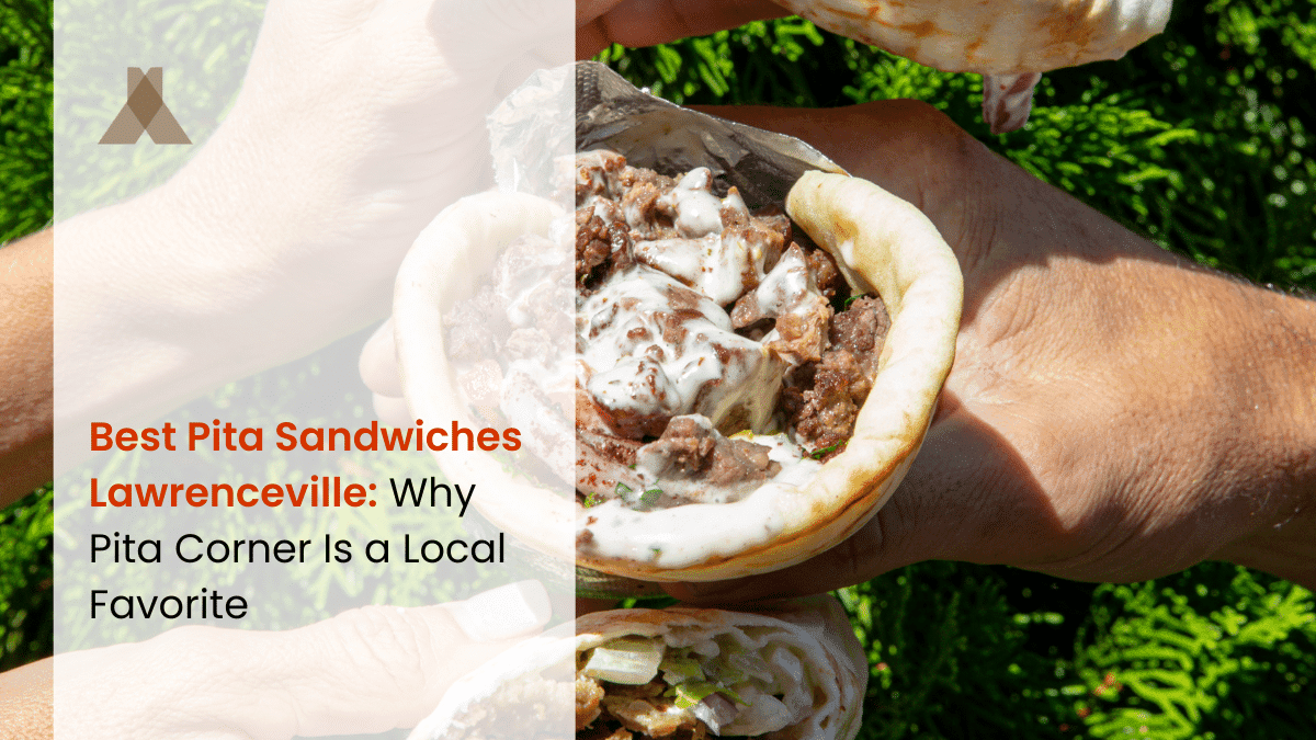 Best Pita Sandwiches Lawrenceville: Why Pita Corner Is a Local Favorite