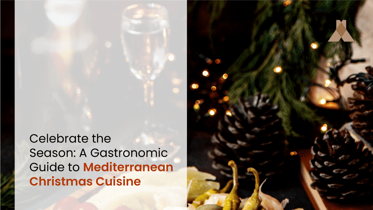 Celebrate the Season: A Gastronomic Guide to Mediterranean Christmas Cuisine
