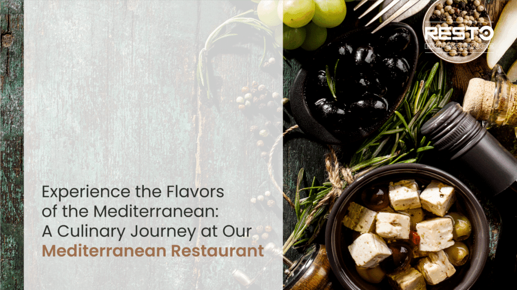 Experience the Flavors of the Mediterranean: A Culinary Journey at Our Mediterranean Restaurant