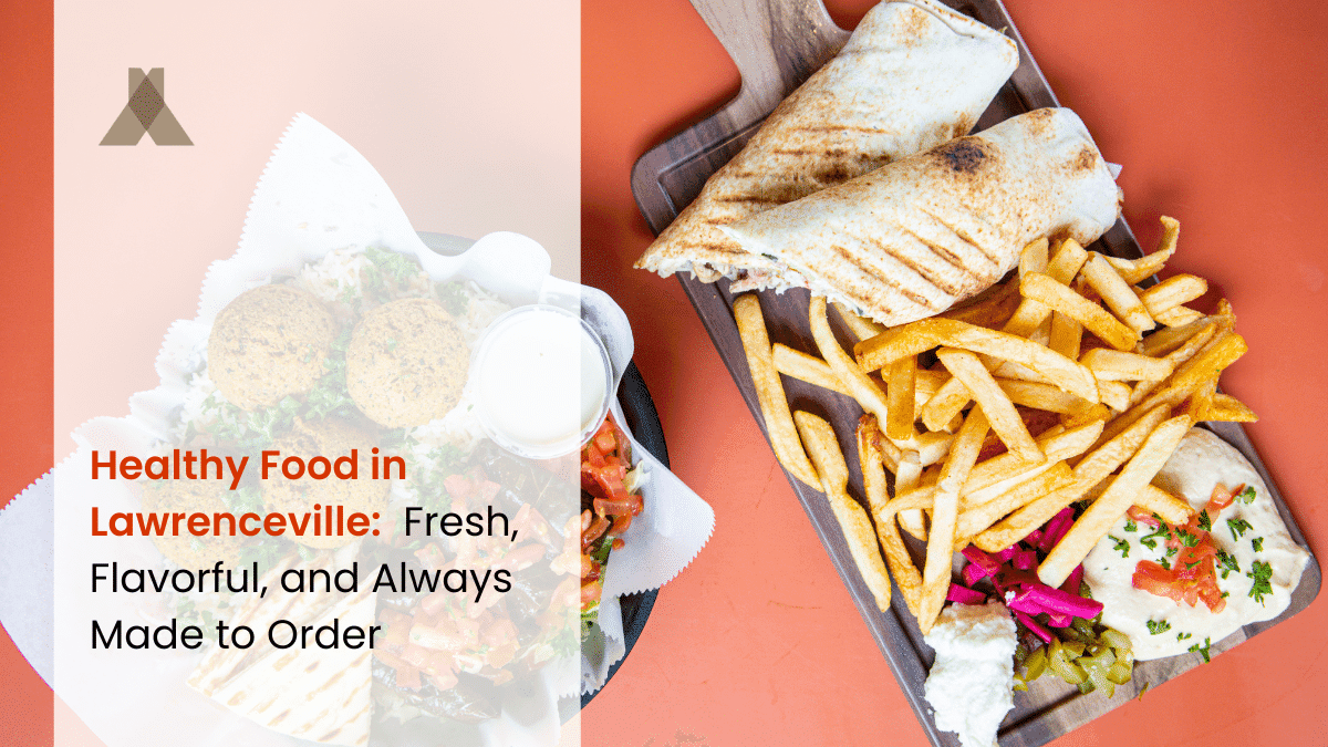 Healthy Food in Lawrenceville: Fresh, Flavorful, and Always Made to Order
