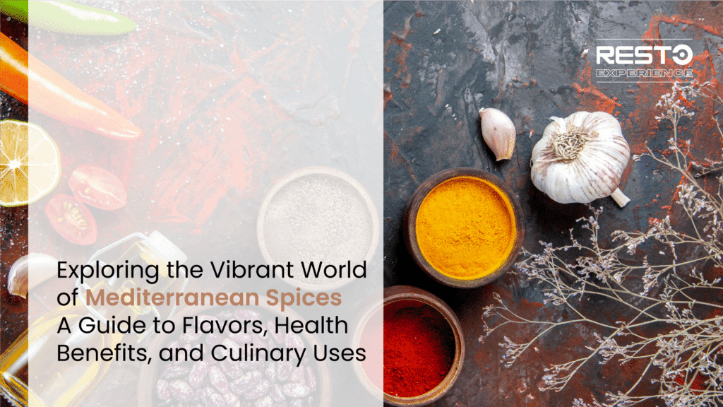 Exploring the Vibrant World of Mediterranean Spices: A Guide to Flavors, Health Benefits, and Culinary Uses