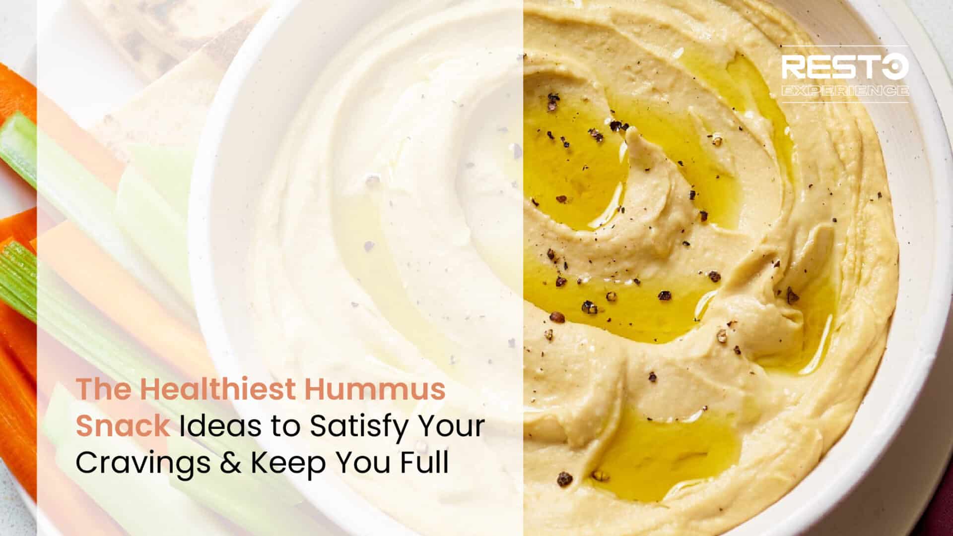 The Healthiest Hummus Snack Ideas to Satisfy Your Cravings & Keep You Full